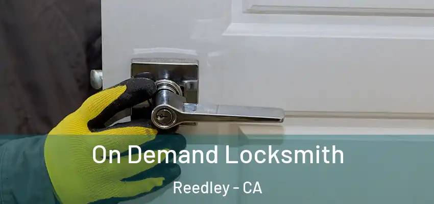  On Demand Locksmith Reedley - CA